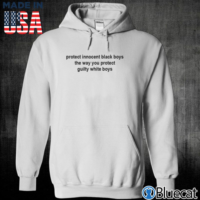 Unisex Hoodie protect innocent black boys the way you protect guilty white boys T shirt