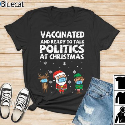 Vaccinated And Ready to Talk Politics at Christmas Shirt