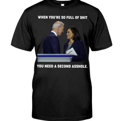 When you're so full of Shit you Need a second asshole T-shirt