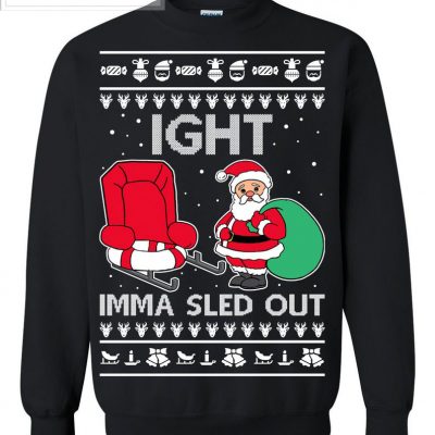 Ight Imma Sled Out Santa Claus Ugly Christmas Sweater