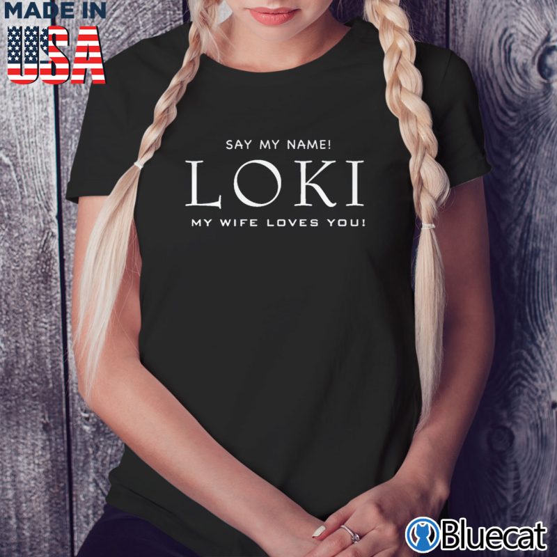 Black Ladies Tee Say my name Loki my wife loves you T shirt