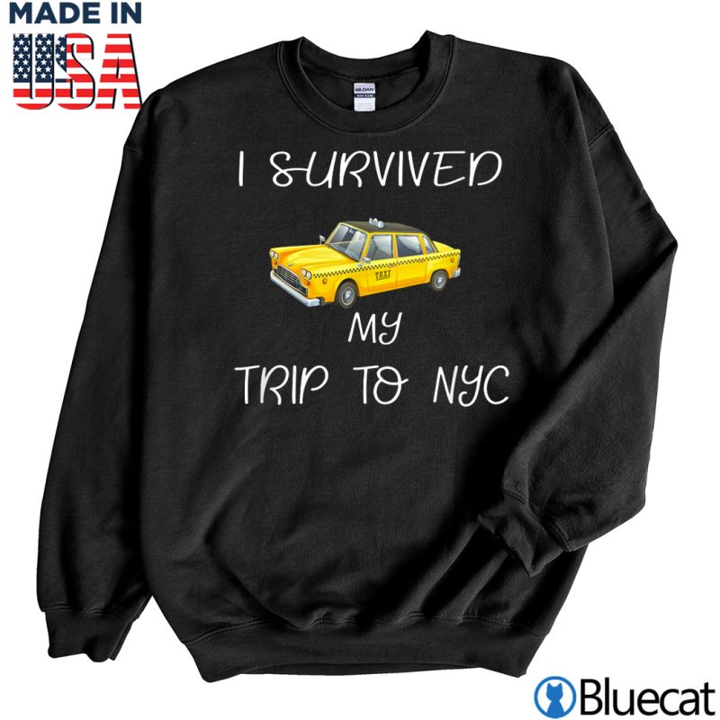 Black Sweatshirt I Survived My Trip to NYC T Shirt