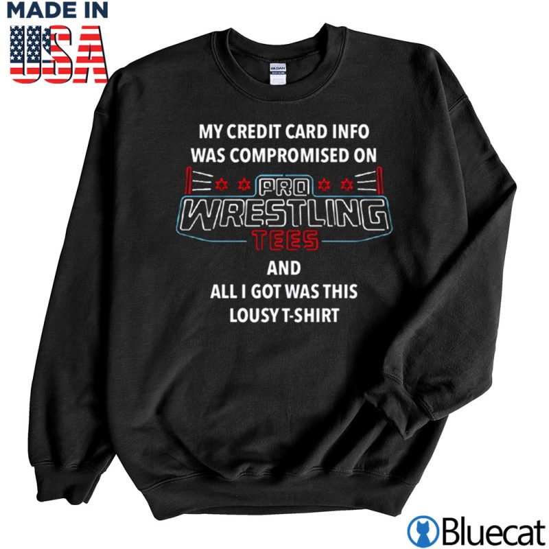 Black Sweatshirt My credit card info was compromised on Pro Wrestling Tees T shirt