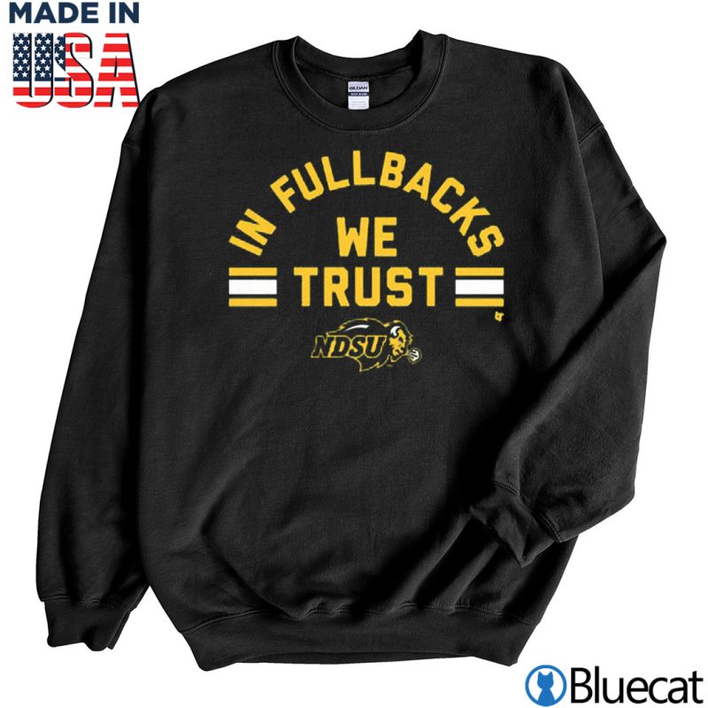 Black Sweatshirt NDSU In Full backs We Trust T shirt