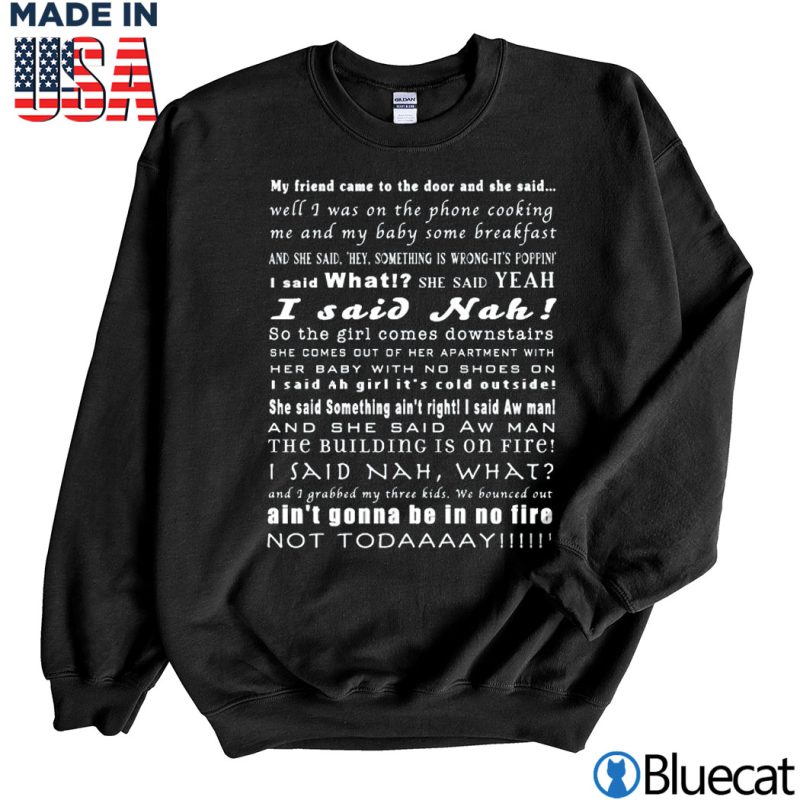 Black Sweatshirt Not today My friend came to the door and she said T shirt