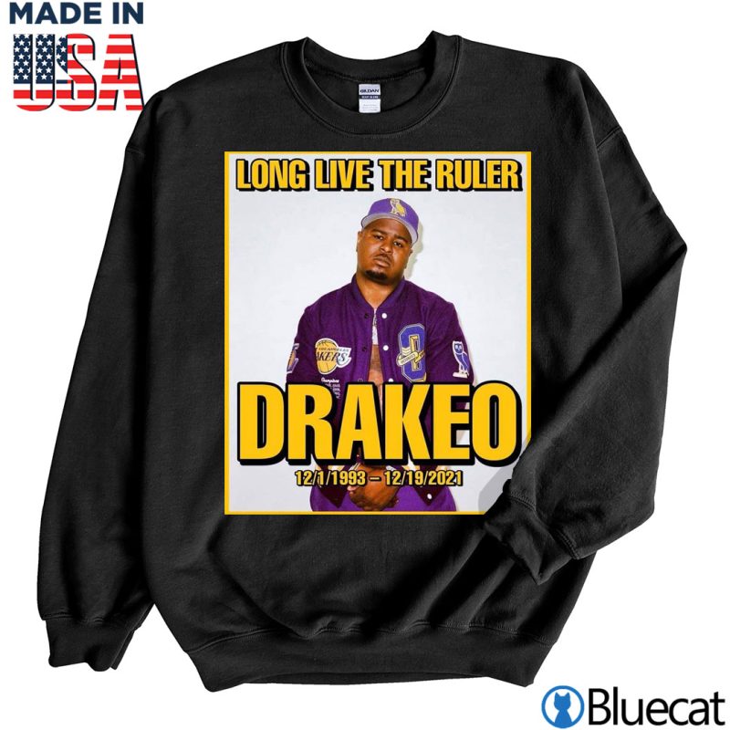 Black Sweatshirt RIP Rapper Drakeo Long Live The Ruler 1993 2021 T shirt