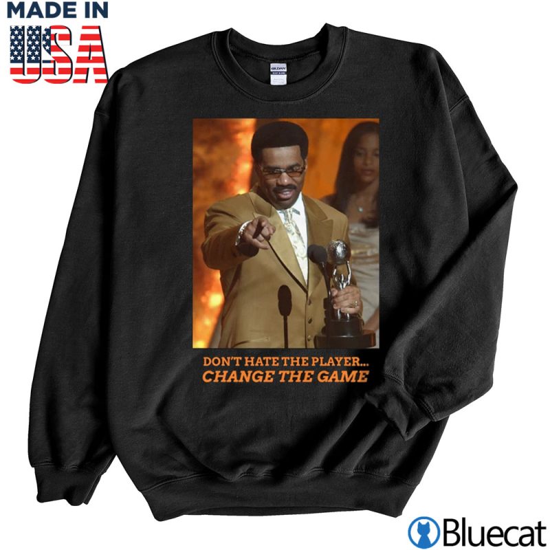 Black Sweatshirt Steve Harvey Dont Hate the Player Change the game T Shirt