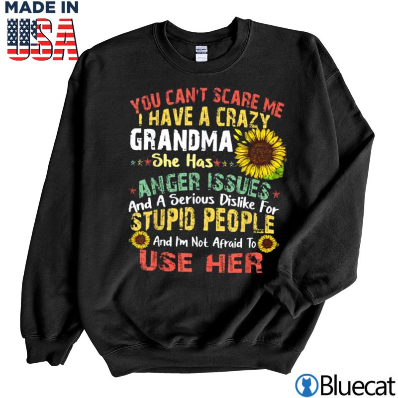 Black Sweatshirt You Cant Scare Me I Have A Crazy Grandma T Shirt