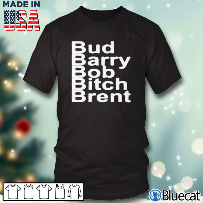 Black T shirt Bud Barry Bob Bitch Brent T shirt
