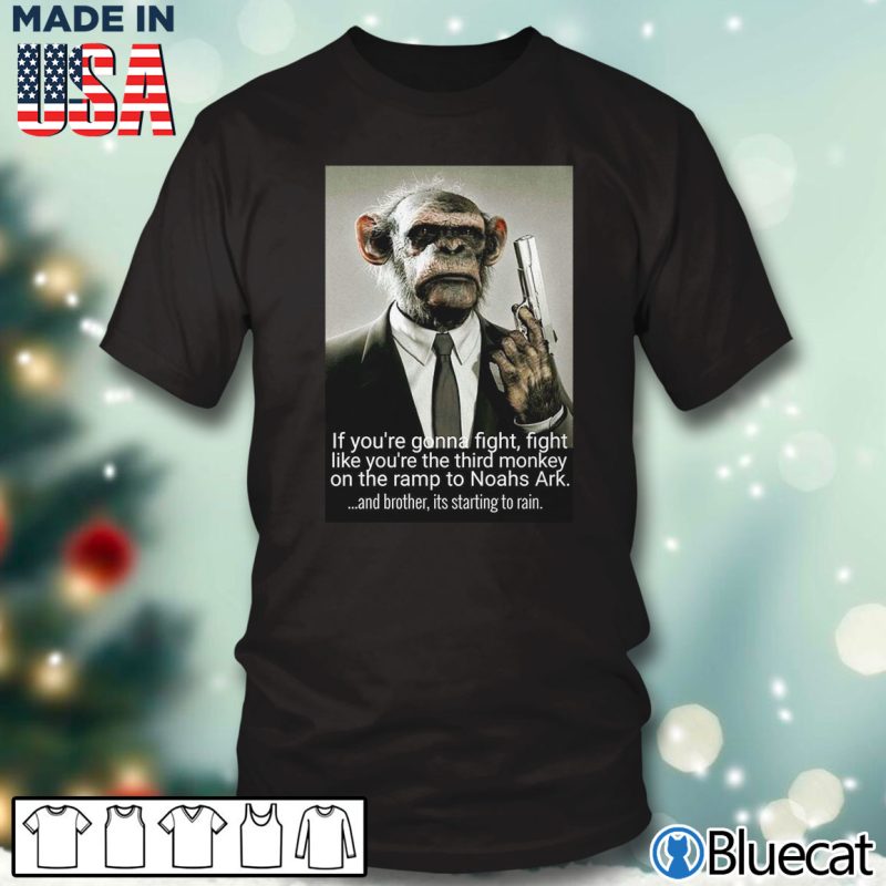 Black T shirt If youre gonna fight fight like youre the third monkey Noahs Ark T shirt