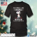 Black T shirt Snoopy you smell like drama and a headache please get away from me T shirt