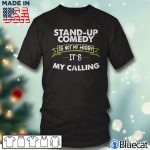 Black T shirt Stand Up Comedy Is Not My Hobby Its My Calling T Shirt