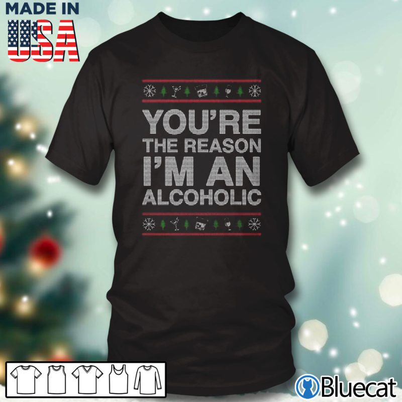 Black T shirt Youre the Reason Im an alcoholic ugly christmas Sweater