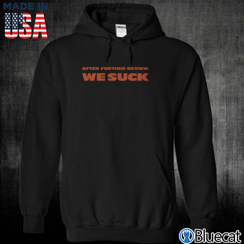 Black Unisex Hoodie After further review We suck T shirt