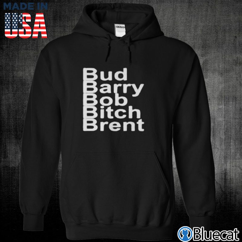 Black Unisex Hoodie Bud Barry Bob Bitch Brent T shirt