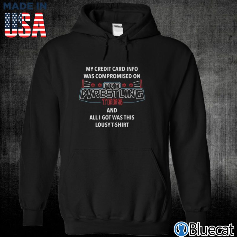 Black Unisex Hoodie My credit card info was compromised on Pro Wrestling Tees T shirt