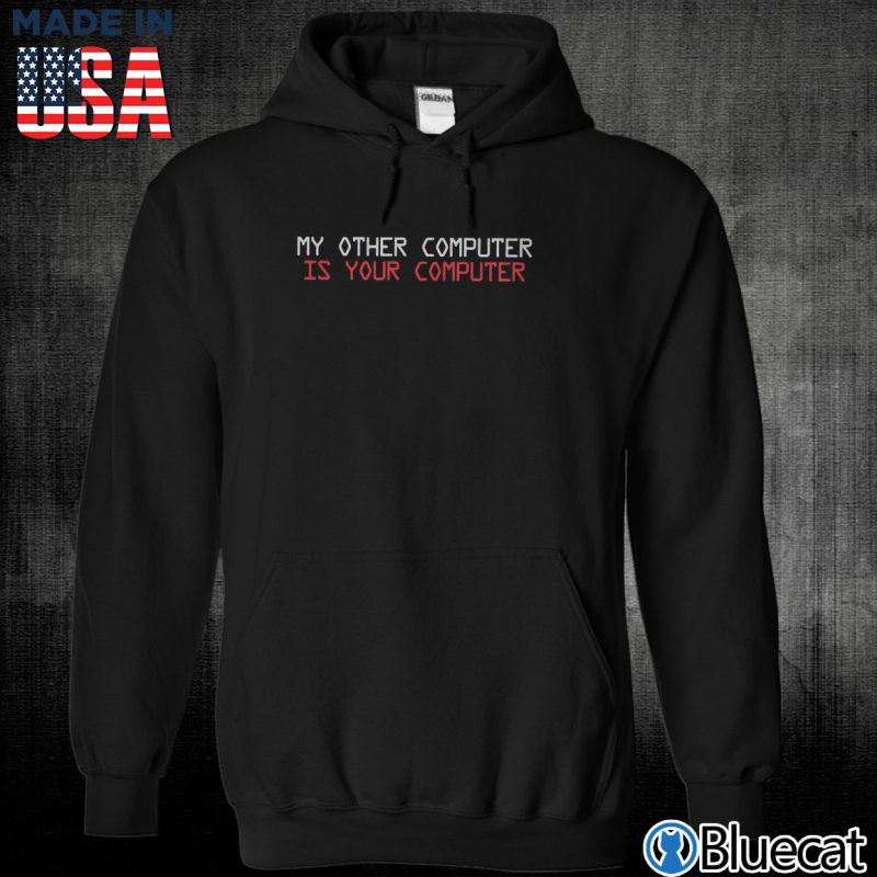 Black Unisex Hoodie My other computer is your computer T shirt