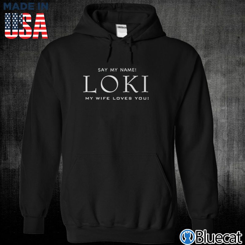 Black Unisex Hoodie Say my name Loki my wife loves you T shirt