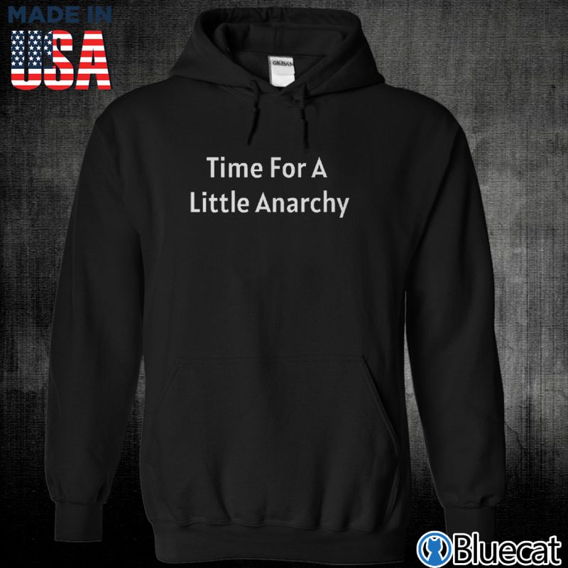 Black Unisex Hoodie Time for A Little Anarchy T shirt