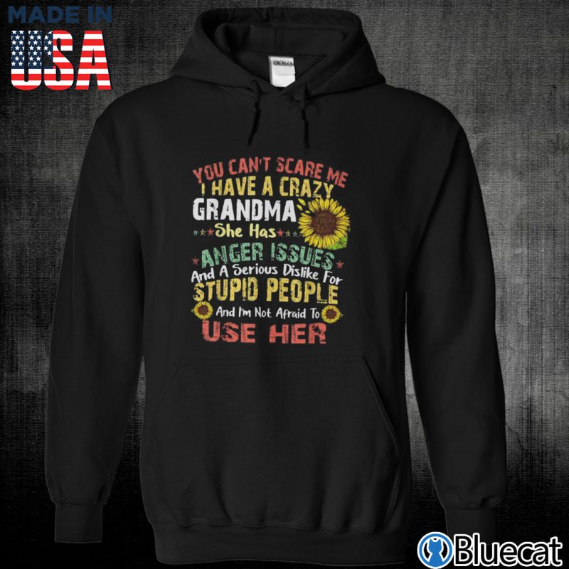 Black Unisex Hoodie You Cant Scare Me I Have A Crazy Grandma T Shirt