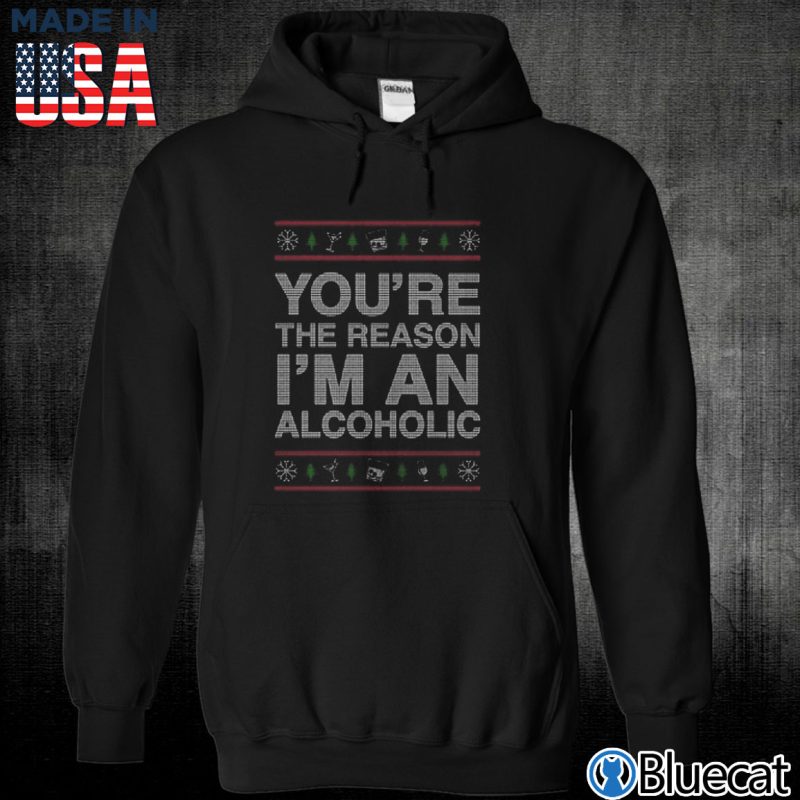 Black Unisex Hoodie Youre the Reason Im an alcoholic ugly christmas Sweater