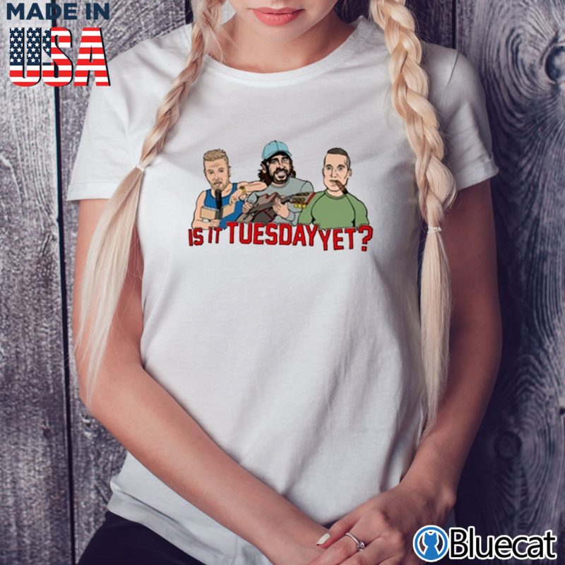 Ladies Tee The Pat McAfee Show Is it Tuesday Yet T shirt