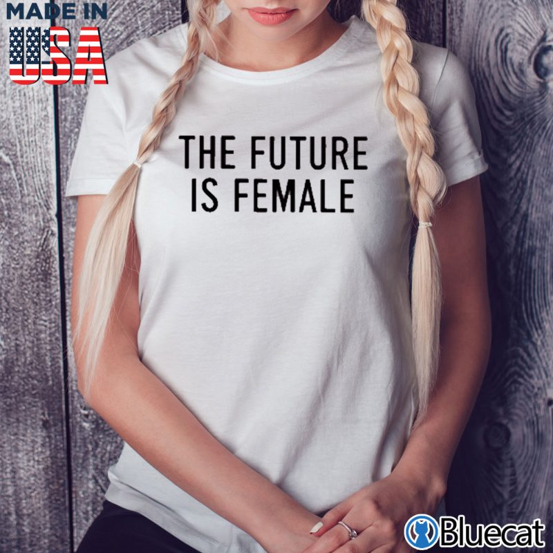 Ladies Tee The future is female T shirt