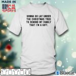 Men T shirt Gonna go lay under the tree to remind my family that im a gift T shirt