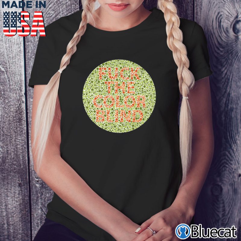 Black Ladies Tee Fuck the color blind T shirt