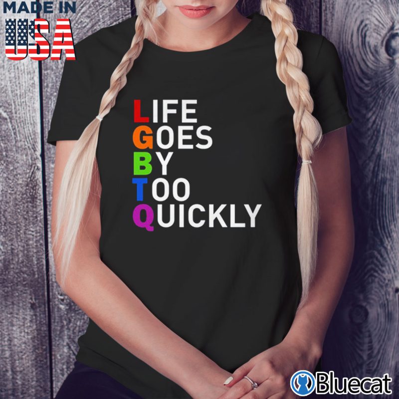 Black Ladies Tee LGBTQ life goes by too quickly T shirt