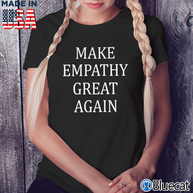 Black Ladies Tee Make Empathy Great Again T shirt