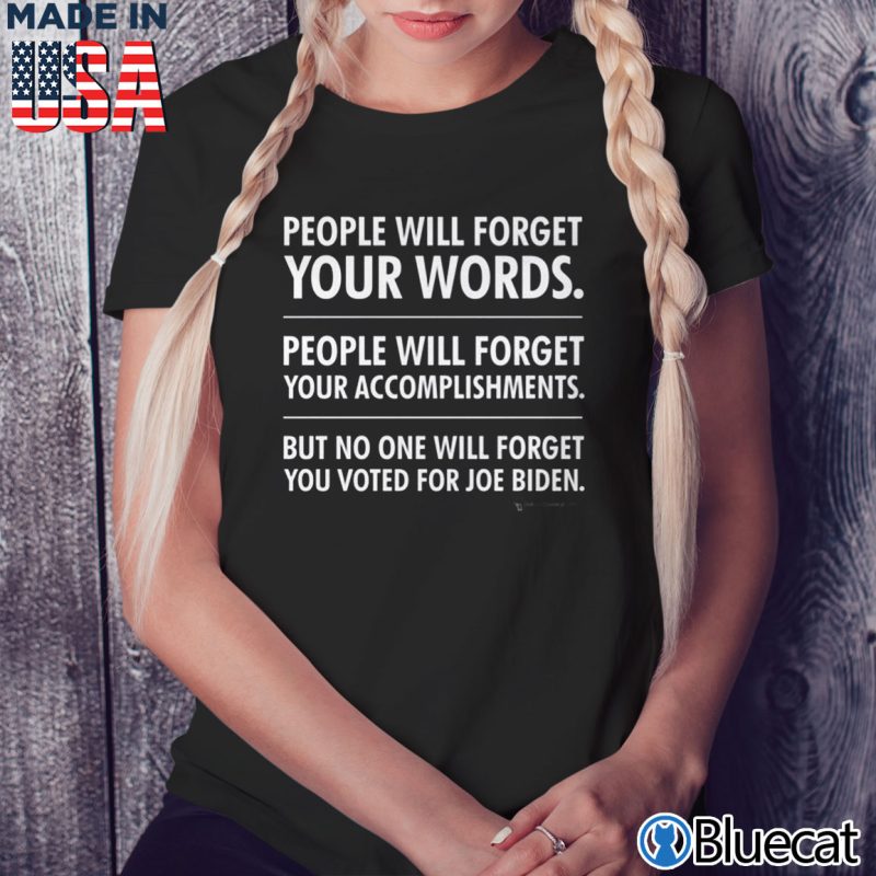 Black Ladies Tee People will forget your words people will forget your accomplishments T shirt