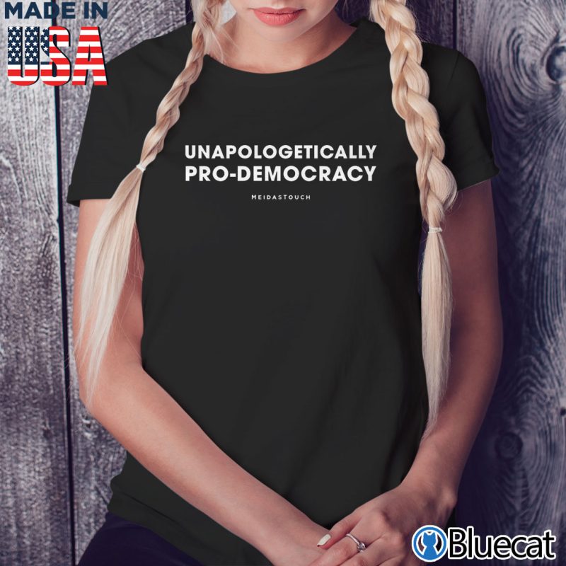 Black Ladies Tee Unapologetically Pro Democracy T shirt