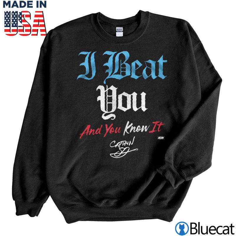Black Sweatshirt I Beat you and you know it Captian Aew T shirt