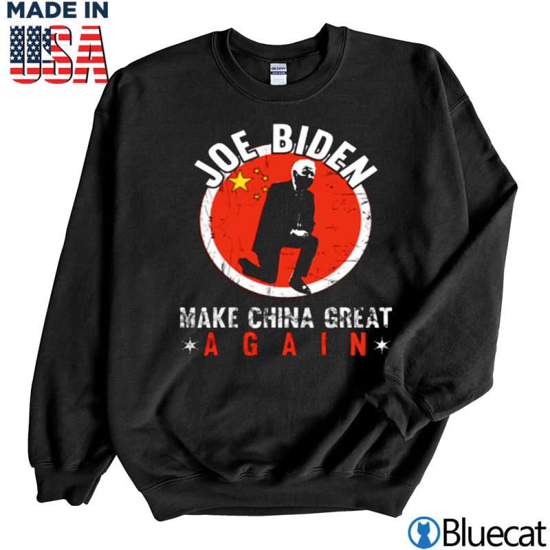 Black Sweatshirt Joe Biden Make China Great Again Sarcastic Anti Biden Shirt