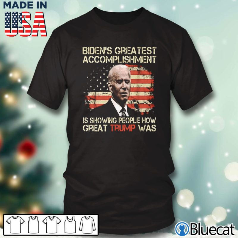 Black T shirt Bidens Greatest Accomplishment Is Showing People How Great Trump Was Shirt