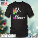 Black T shirt LGBTQ life goes by too quickly T shirt