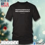 Black T shirt Unapologetically Pro Democracy T shirt