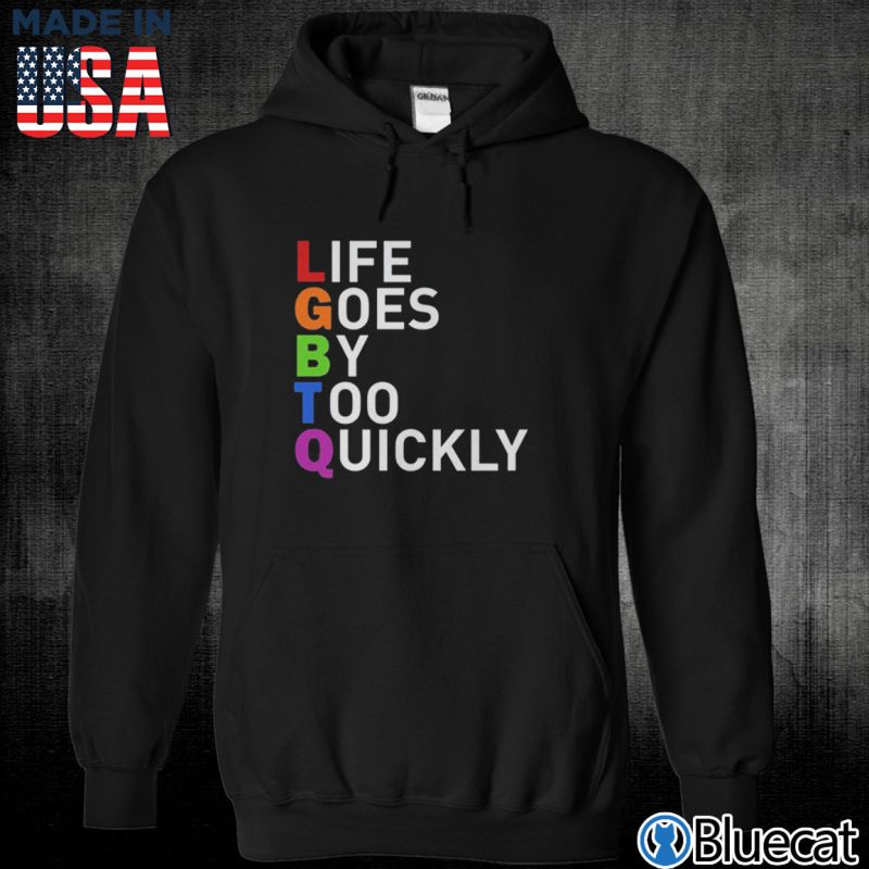Black Unisex Hoodie LGBTQ life goes by too quickly T shirt