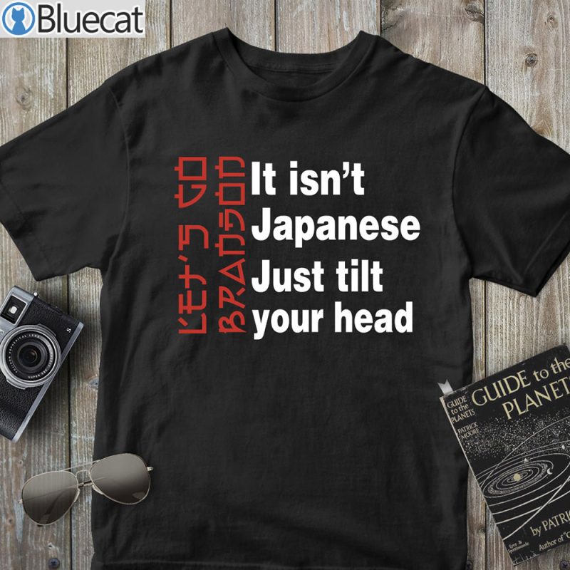 Lets Go Brandon It Isnt Japanese Just Tilt Your Head T shirt Sweatshirt 2
