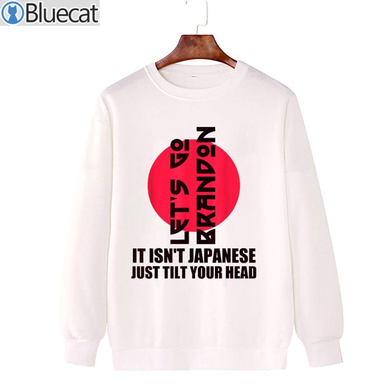 Lets Go It Isnt Japanese Just Tilt Your Head T shirt 2