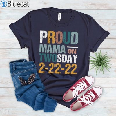 Proud Mama On Twosday Tuesday 2-22-22 T-shirt