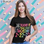 Today is too cool Twosday February 22nd 2022 T shirt 3