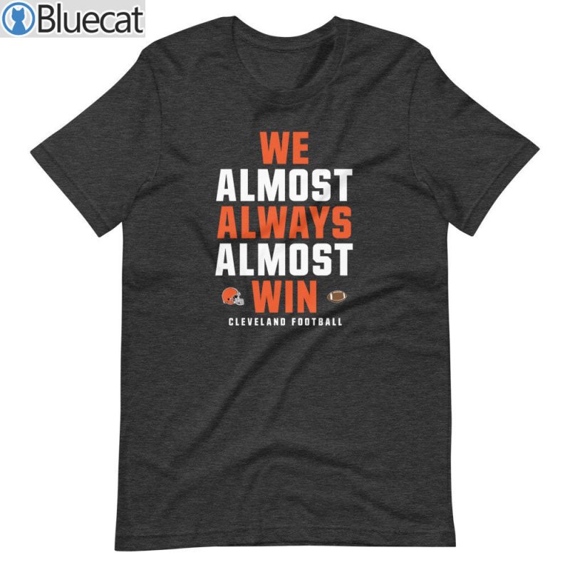 We Almost Always Win Funny Cleveland Browns Football T Shirt 2