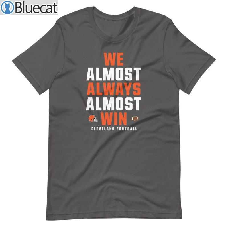 We Almost Always Win Funny Cleveland Browns Football T Shirt 4
