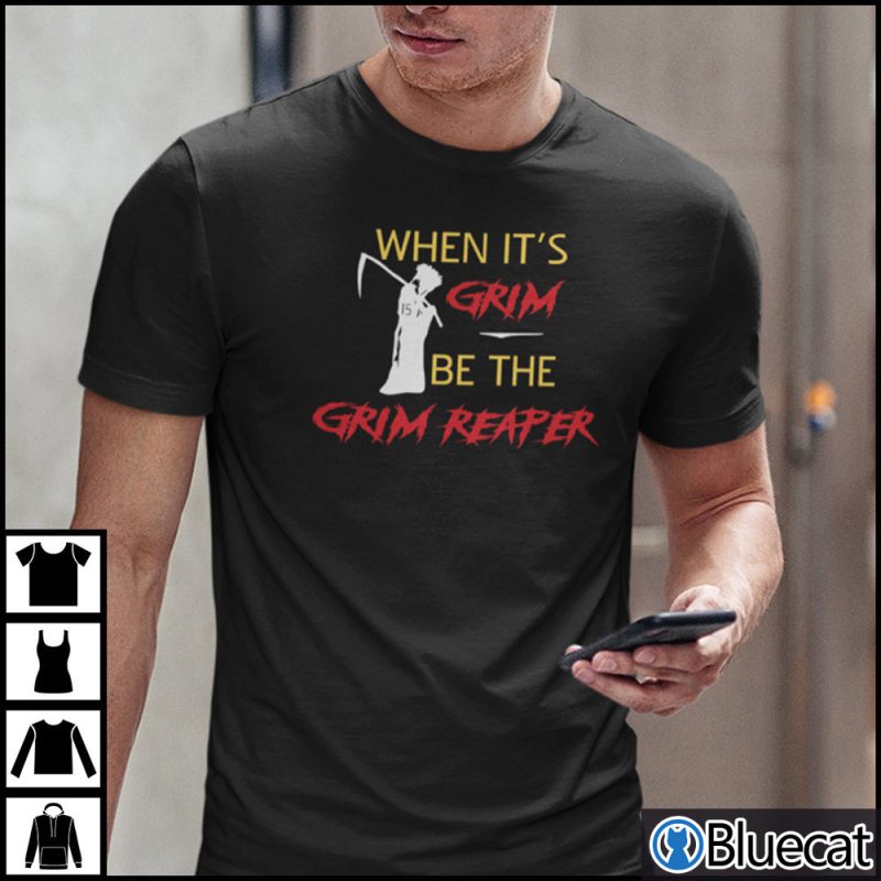 When Its Grim Be The Grim Reaper T Shirt 1