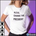 Alexa Changed The President Shirt 1