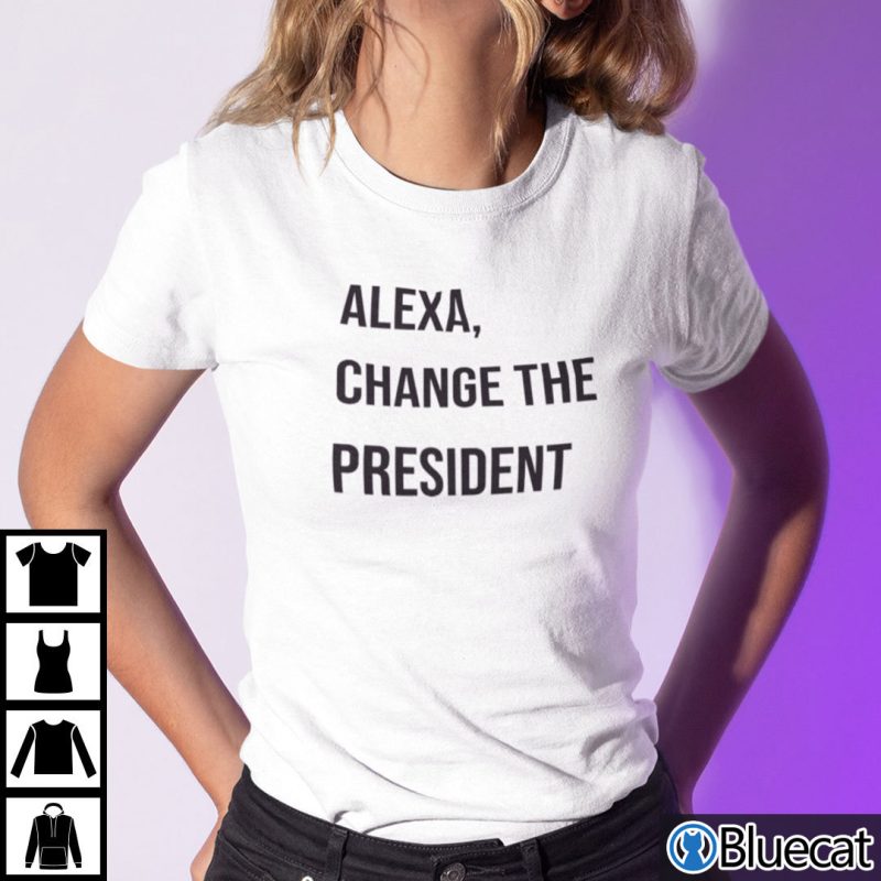 Alexa Changed The President Shirt