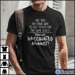 Are You On Your Way To Get Tested For The Same Illness Shirt 1