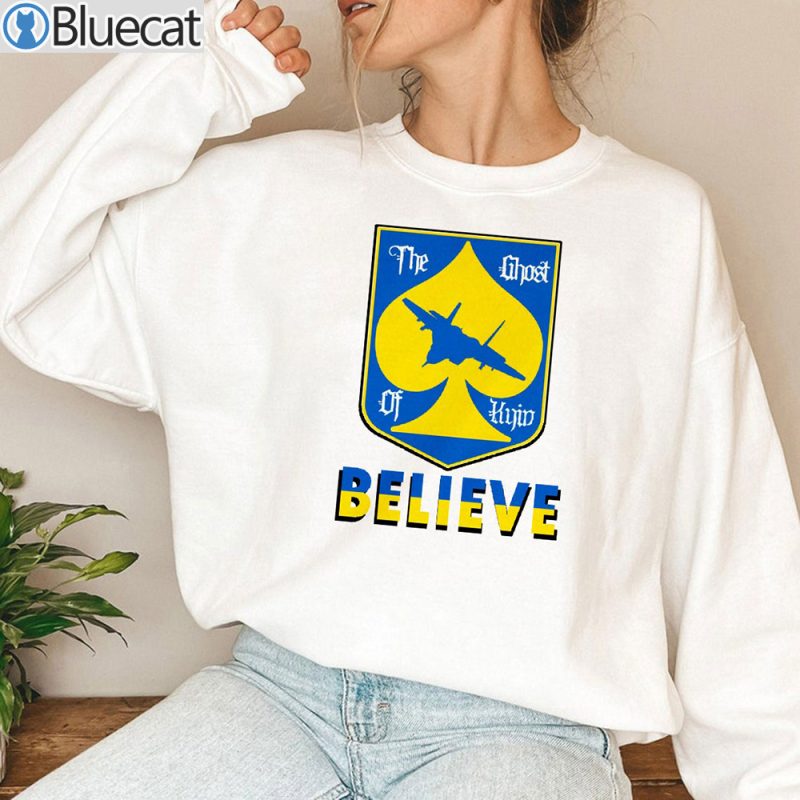 Believe Ghost Of Kyiv Pray For Ukraine T shirt Sweatshirt